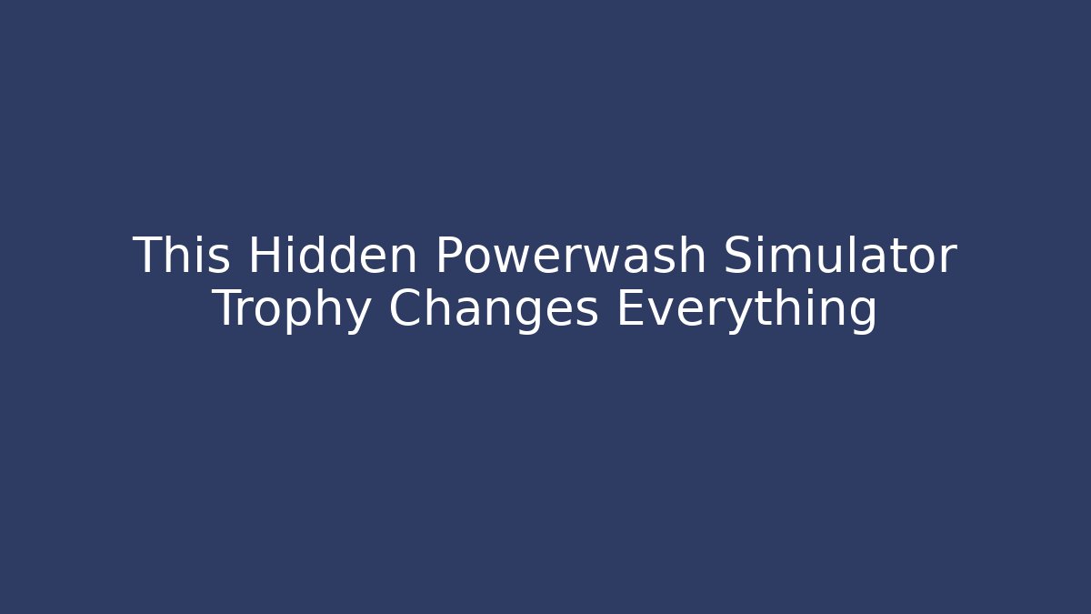This Hidden Powerwash Simulator Trophy Changes Everything - Felix Cat Insurance