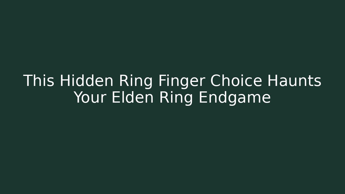 This Hidden Ring Finger Choice Haunts Your Elden Ring Endgame