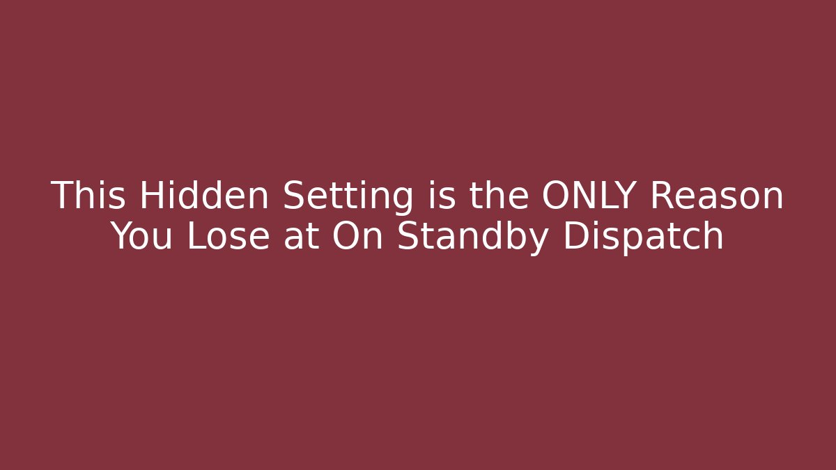 This Hidden Setting is the ONLY Reason You Lose at On Standby Dispatch