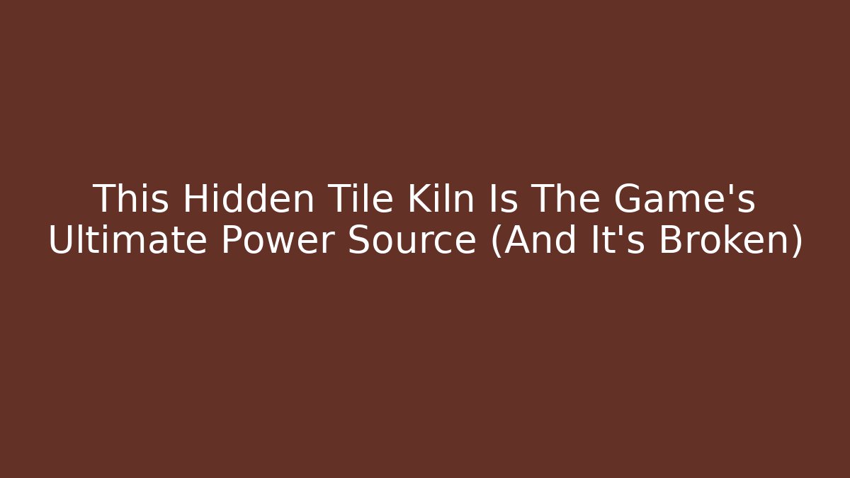 This Hidden Tile Kiln Is The Game's Ultimate Power Source (And It's Broken) - Felix Cat Insurance