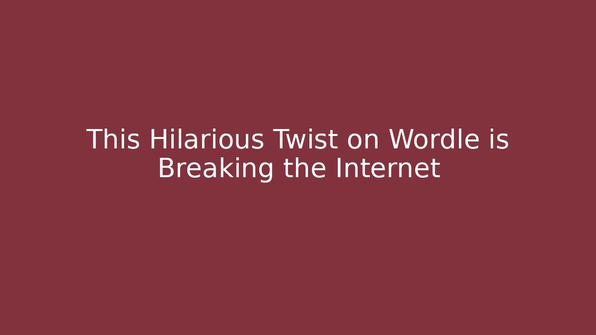 This Hilarious Twist on Wordle is Breaking the Internet