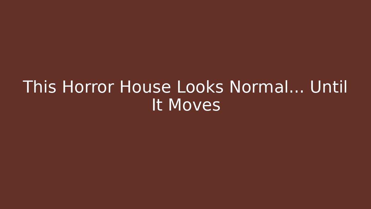 This Horror House Looks Normal… Until It Moves