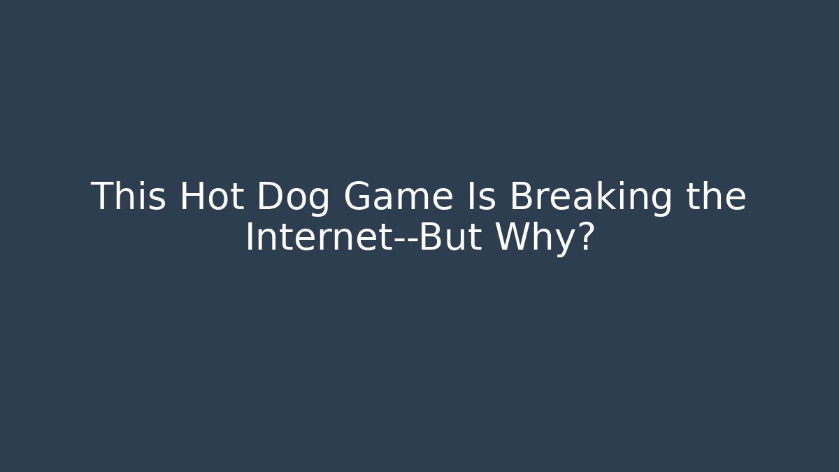 This Hot Dog Game Is Breaking the Internet—But Why?