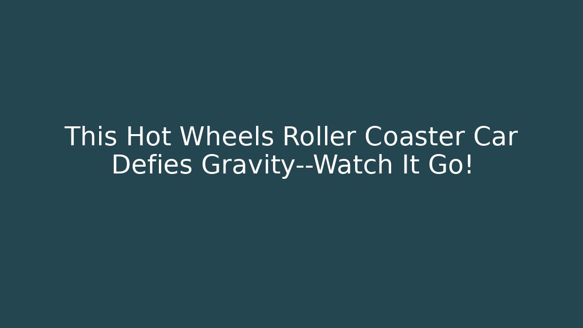 This Hot Wheels Roller Coaster Car Defies Gravity—Watch It Go!