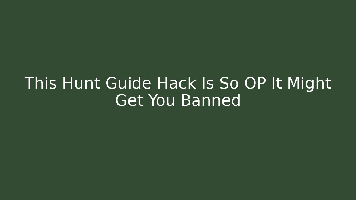 This Hunt Guide Hack Is So OP It Might Get You Banned