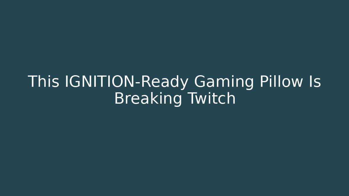 This IGNITION-Ready Gaming Pillow Is Breaking Twitch