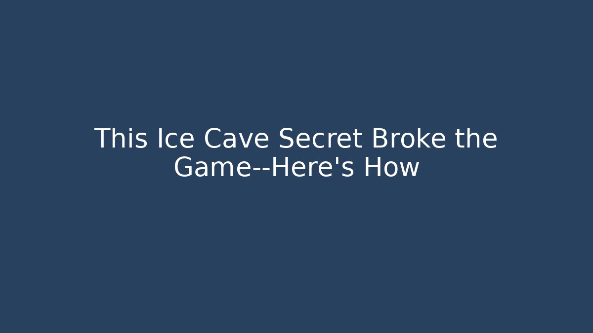 This Ice Cave Secret Broke the Game—Here's How