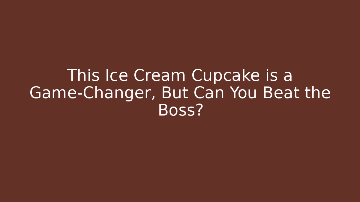 This Ice Cream Cupcake is a Game-Changer, But Can You Beat the Boss?
