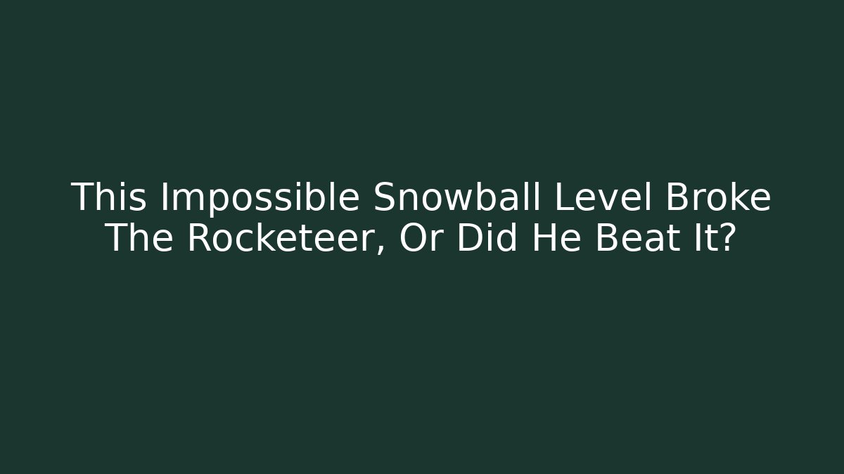 This Impossible Snowball Level Broke The Rocketeer, Or Did He Beat It? - Felix Cat Insurance