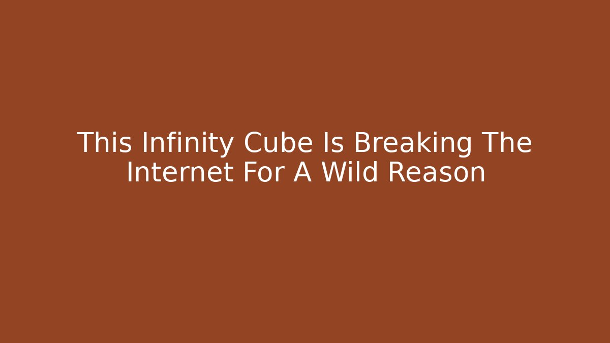 This Infinity Cube Is Breaking The Internet For A Wild Reason