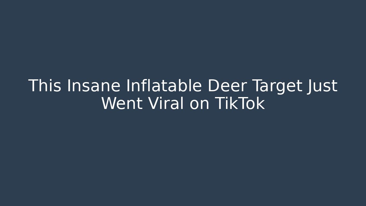 This Insane Inflatable Deer Target Just Went Viral on TikTok