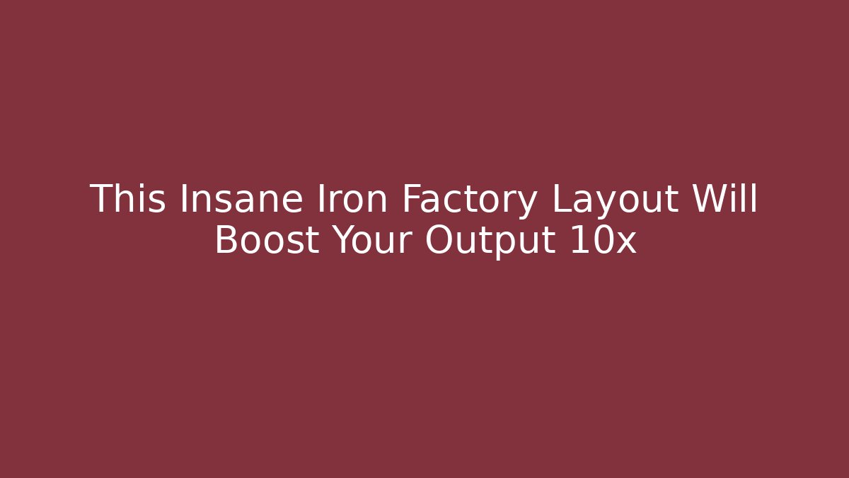 This Insane Iron Factory Layout Will Boost Your Output 10x