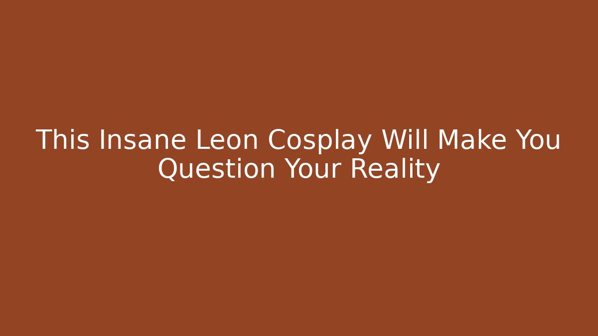 This Insane Leon Cosplay Will Make You Question Your Reality