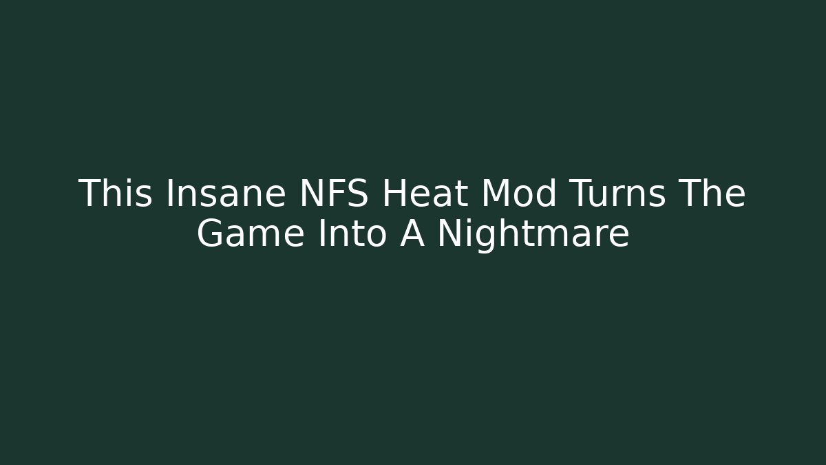 This Insane NFS Heat Mod Turns The Game Into A Nightmare - Felix Cat Insurance