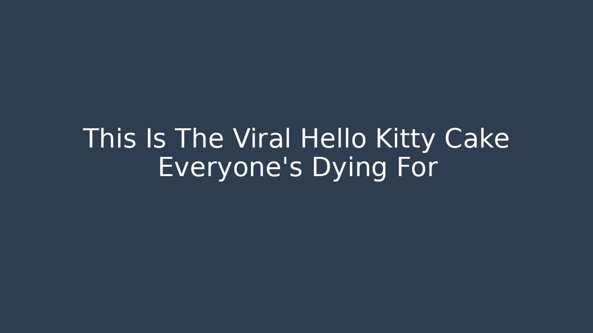 This Is The Viral Hello Kitty Cake Everyone's Dying For