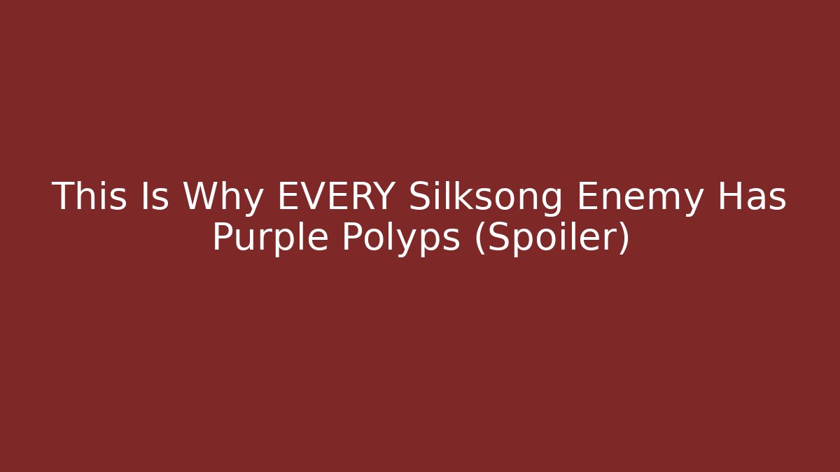 This Is Why EVERY Silksong Enemy Has Purple Polyps (Spoiler)