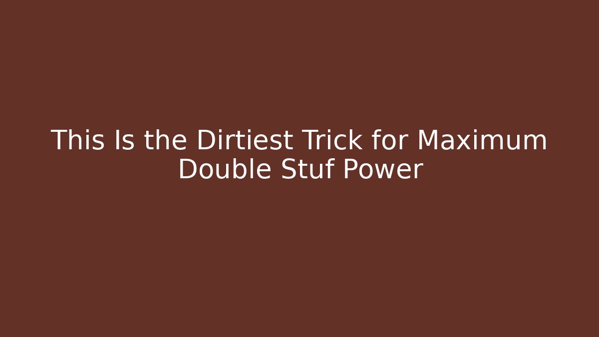 This Is the Dirtiest Trick for Maximum Double Stuf Power - Felix Cat Insurance