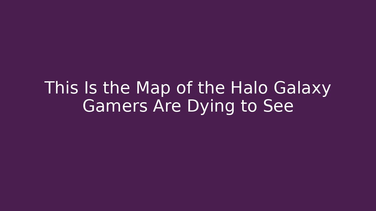 This Is the Map of the Halo Galaxy Gamers Are Dying to See