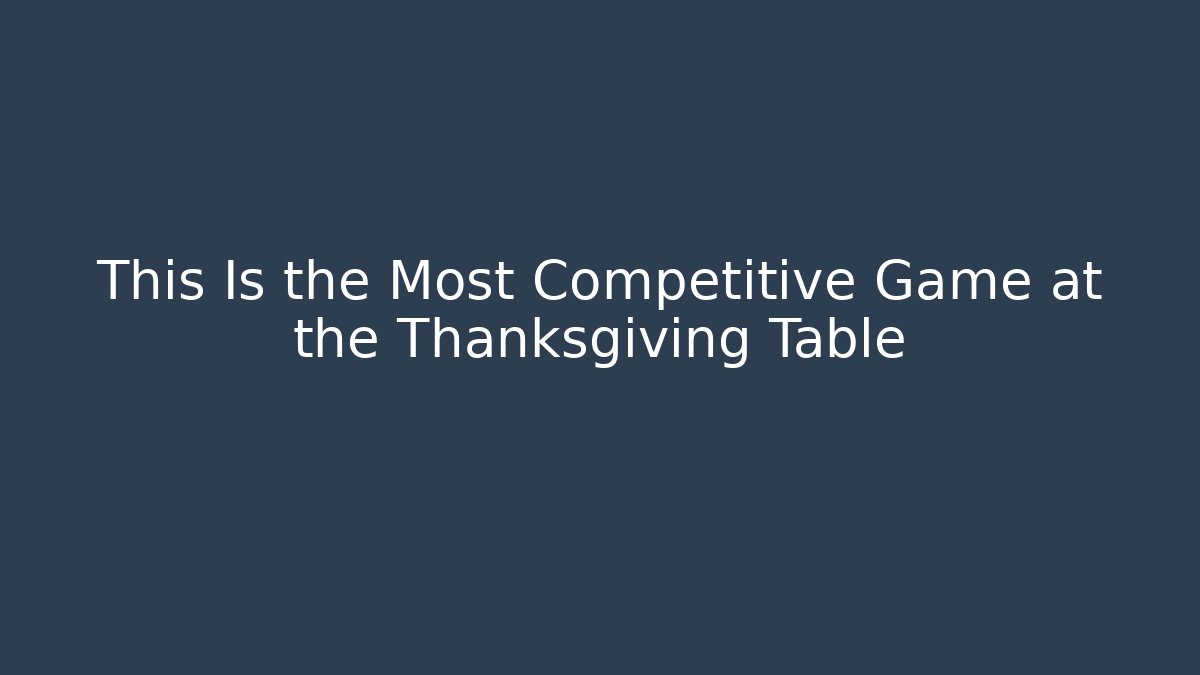 This Is the Most Competitive Game at the Thanksgiving Table