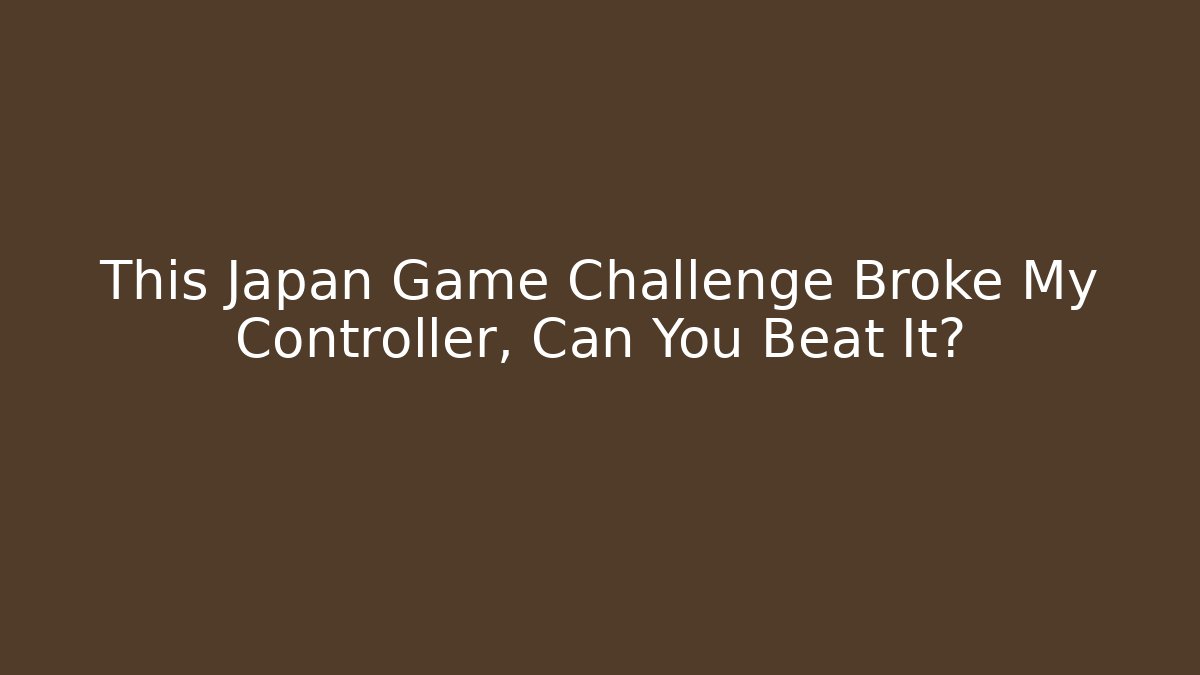 This Japan Game Challenge Broke My Controller, Can You Beat It?
