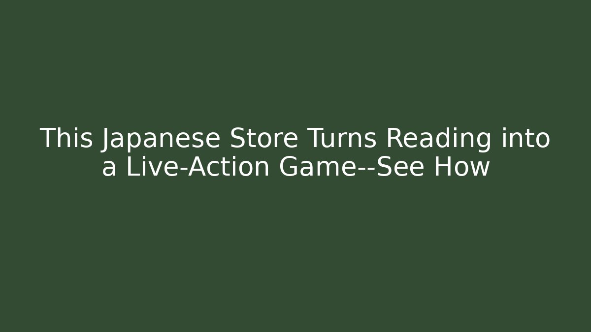 This Japanese Store Turns Reading into a Live-Action Game—See How