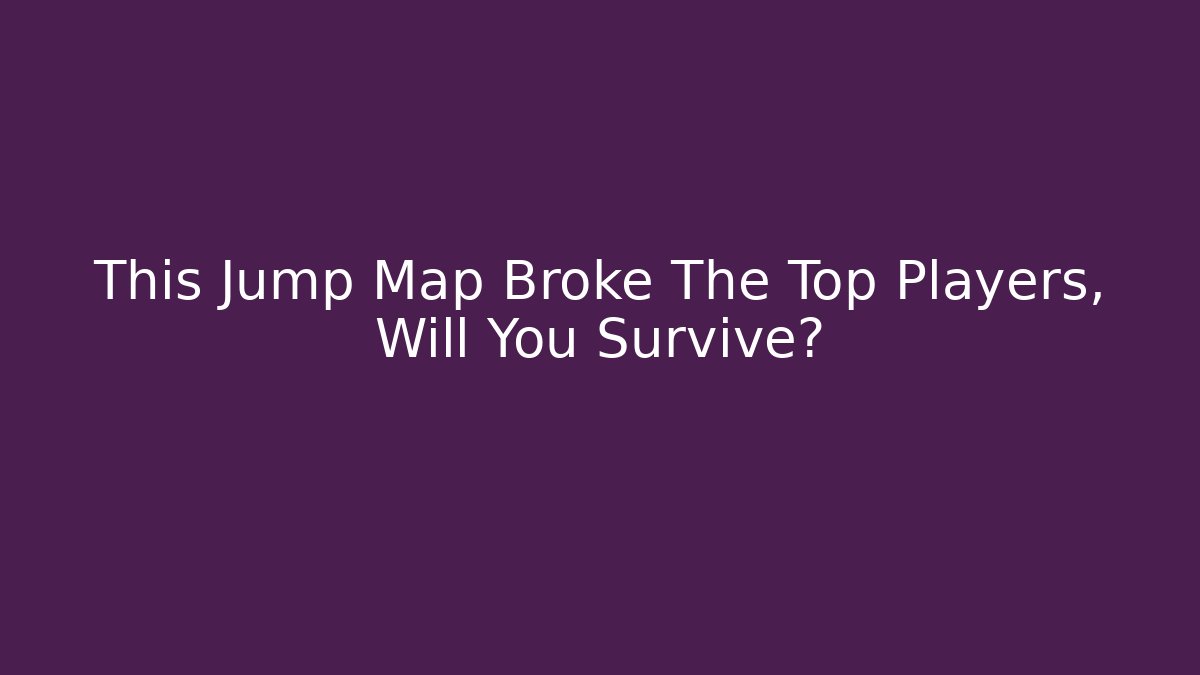 This Jump Map Broke The Top Players, Will You Survive?