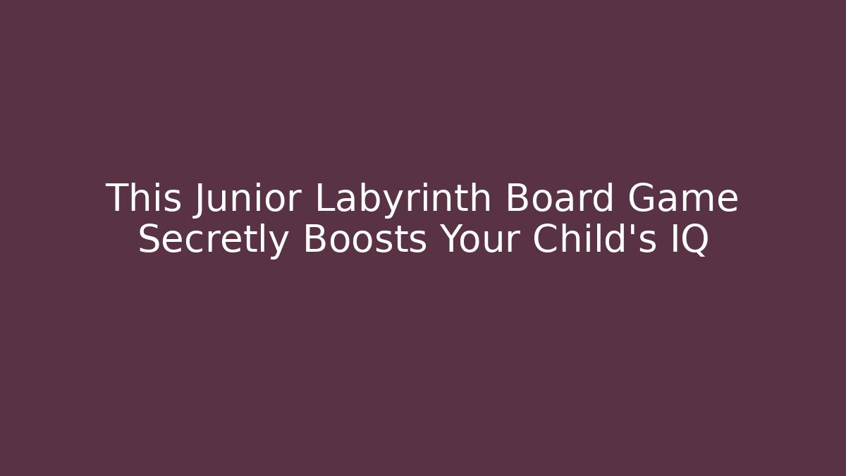 This Junior Labyrinth Board Game Secretly Boosts Your Child's IQ