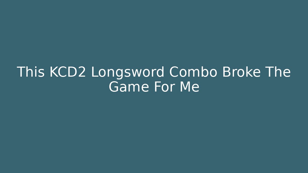 This KCD2 Longsword Combo Broke The Game For Me