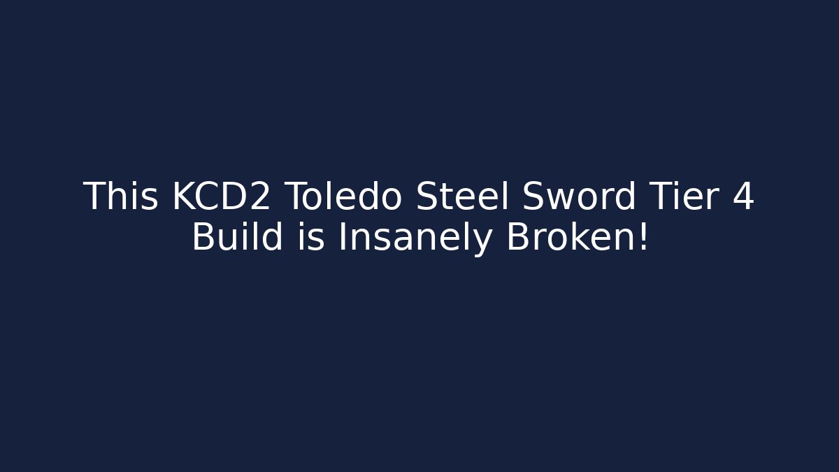 This KCD2 Toledo Steel Sword Tier 4 Build is Insanely Broken!