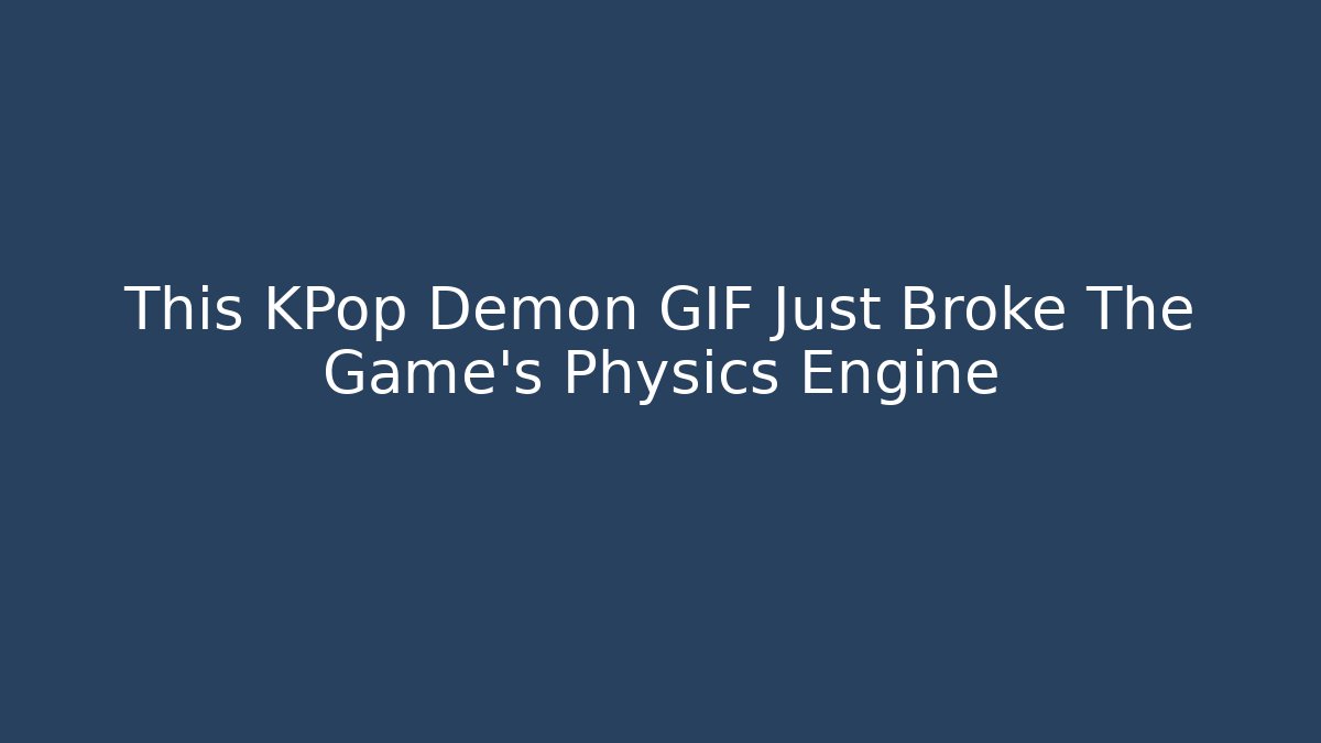 This KPop Demon GIF Just Broke The Game's Physics Engine - Felix Cat Insurance