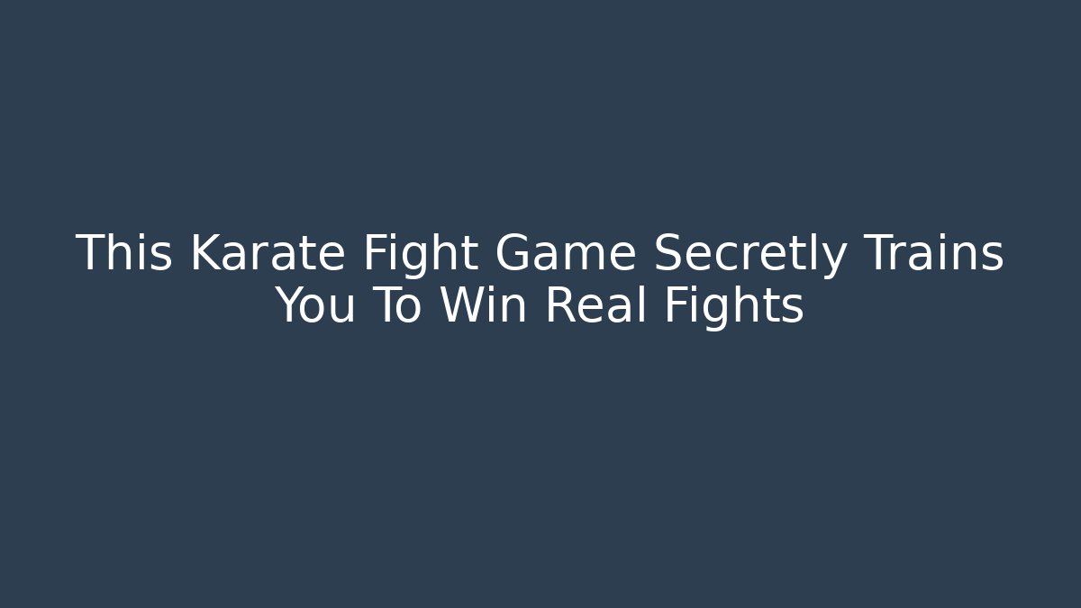 This Karate Fight Game Secretly Trains You To Win Real Fights