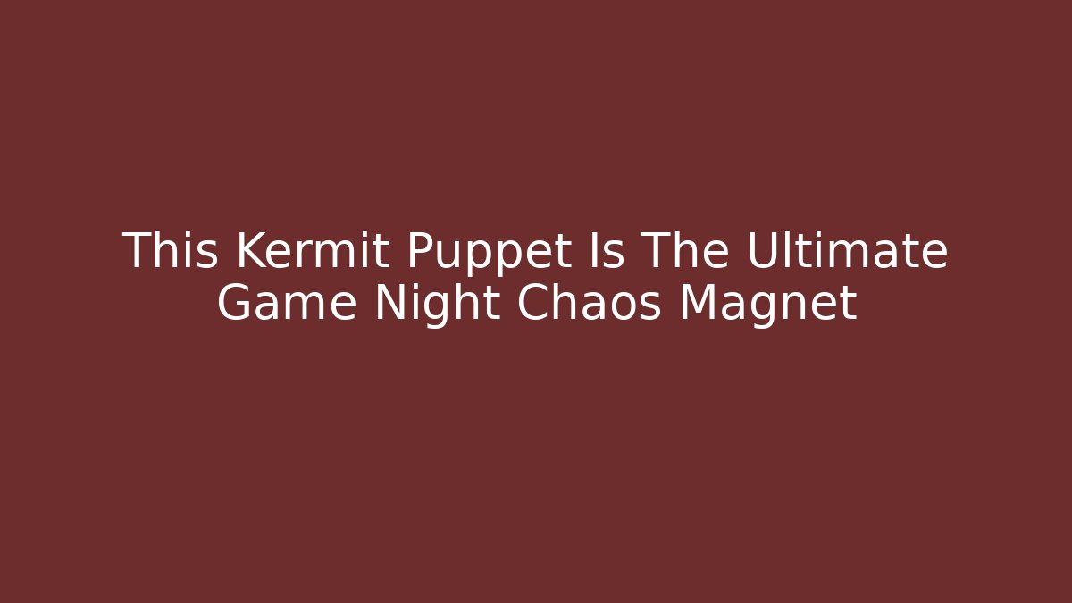 This Kermit Puppet Is The Ultimate Game Night Chaos Magnet