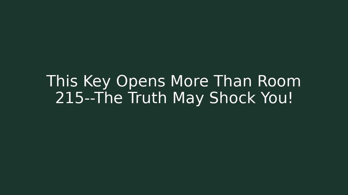 This Key Opens More Than Room 215—The Truth May Shock You!