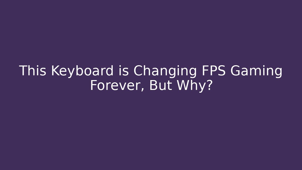 This Keyboard is Changing FPS Gaming Forever, But Why?