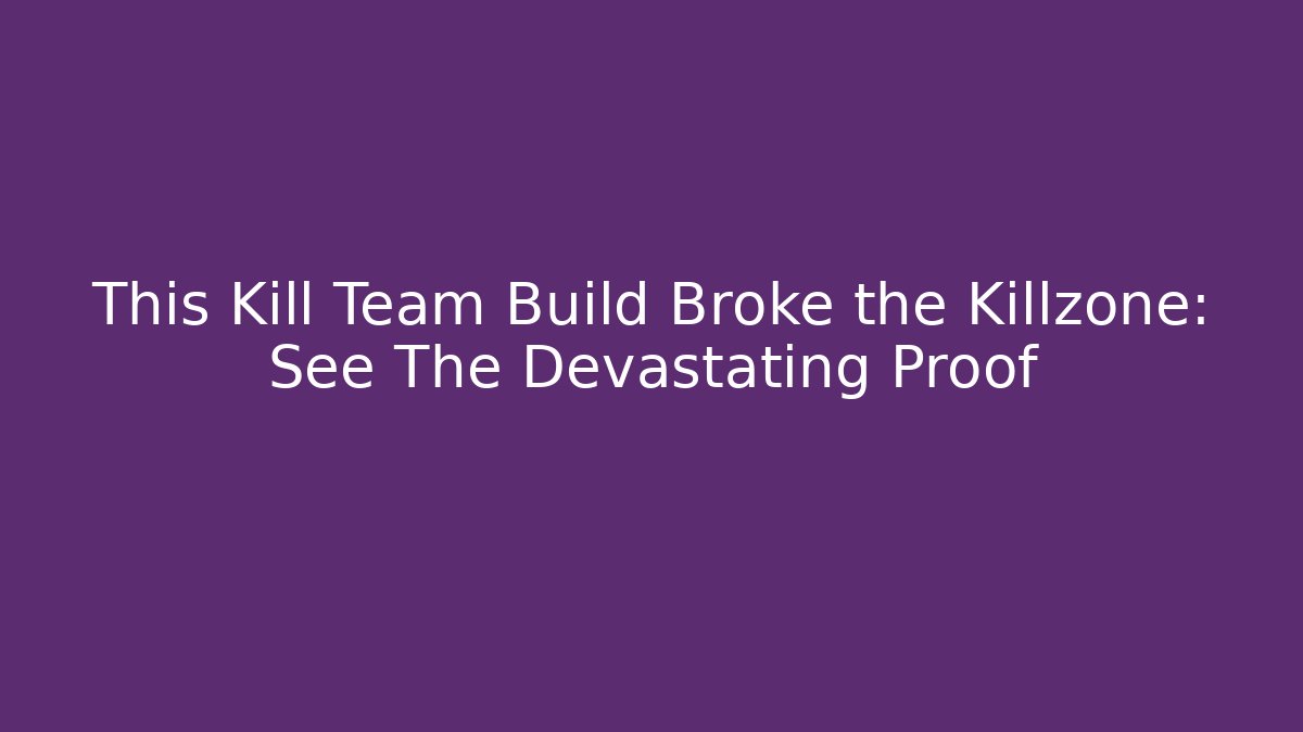 This Kill Team Build Broke the Killzone: See The Devastating Proof