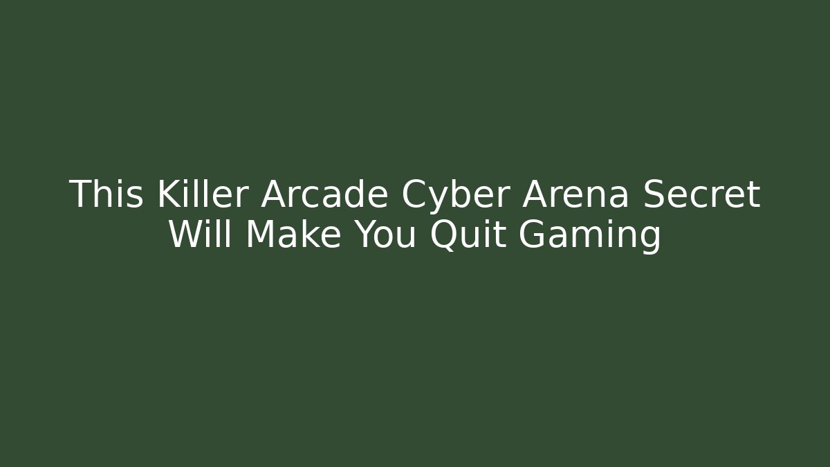 This Killer Arcade Cyber Arena Secret Will Make You Quit Gaming