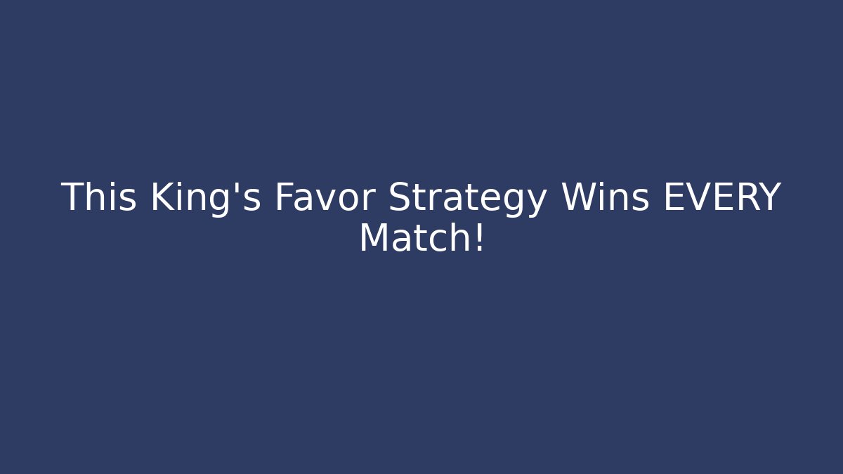 This King's Favor Strategy Wins EVERY Match!