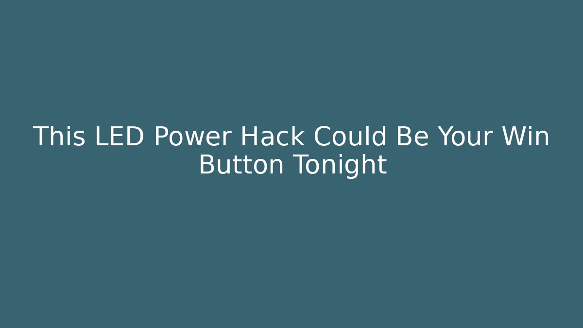 This LED Power Hack Could Be Your Win Button Tonight