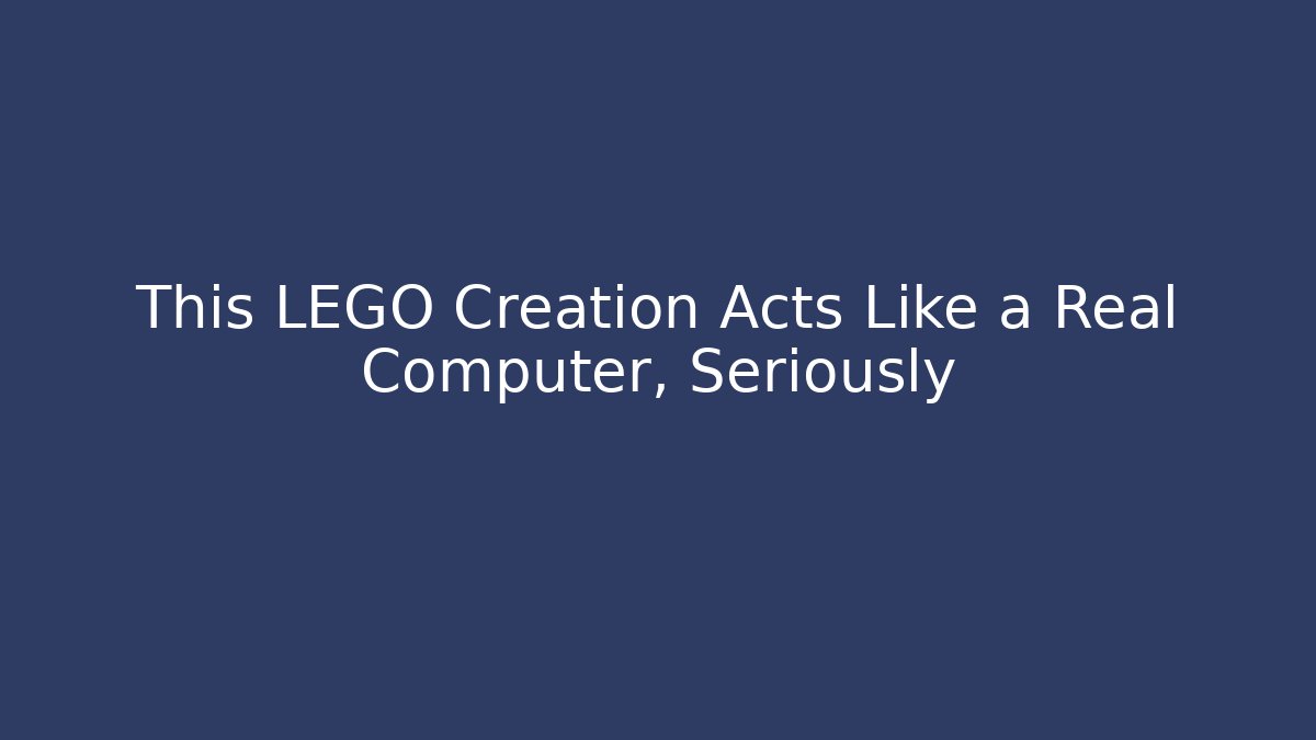 This LEGO Creation Acts Like a Real Computer, Seriously - Felix Cat Insurance