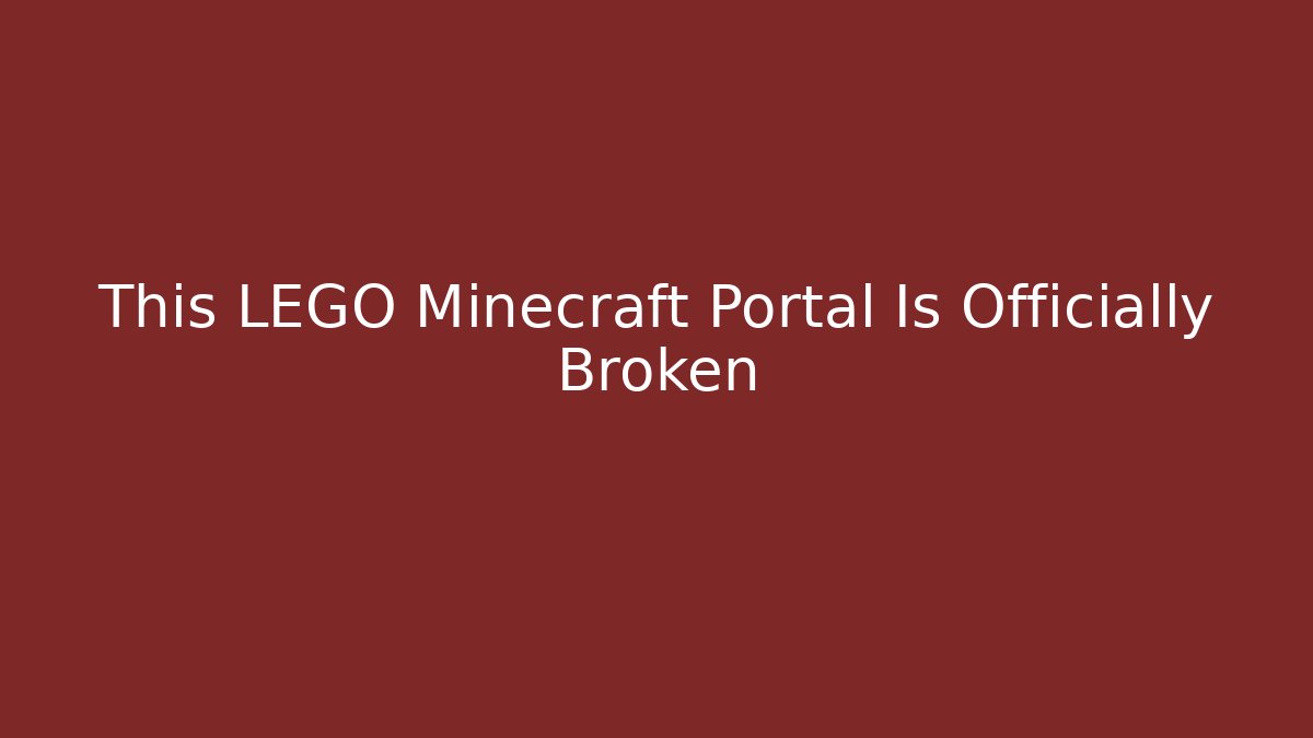 This LEGO Minecraft Portal Is Officially Broken