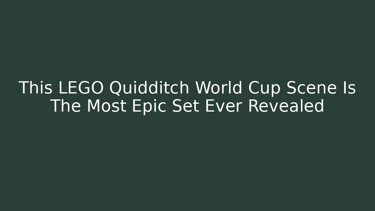 This LEGO Quidditch World Cup Scene Is The Most Epic Set Ever Revealed
