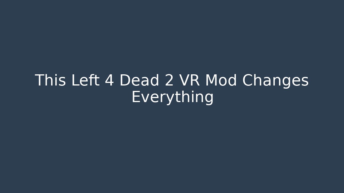 This Left 4 Dead 2 VR Mod Changes Everything