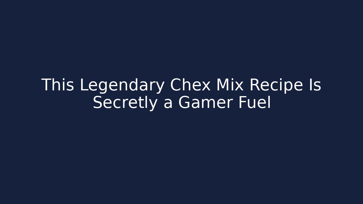 This Legendary Chex Mix Recipe Is Secretly a Gamer Fuel