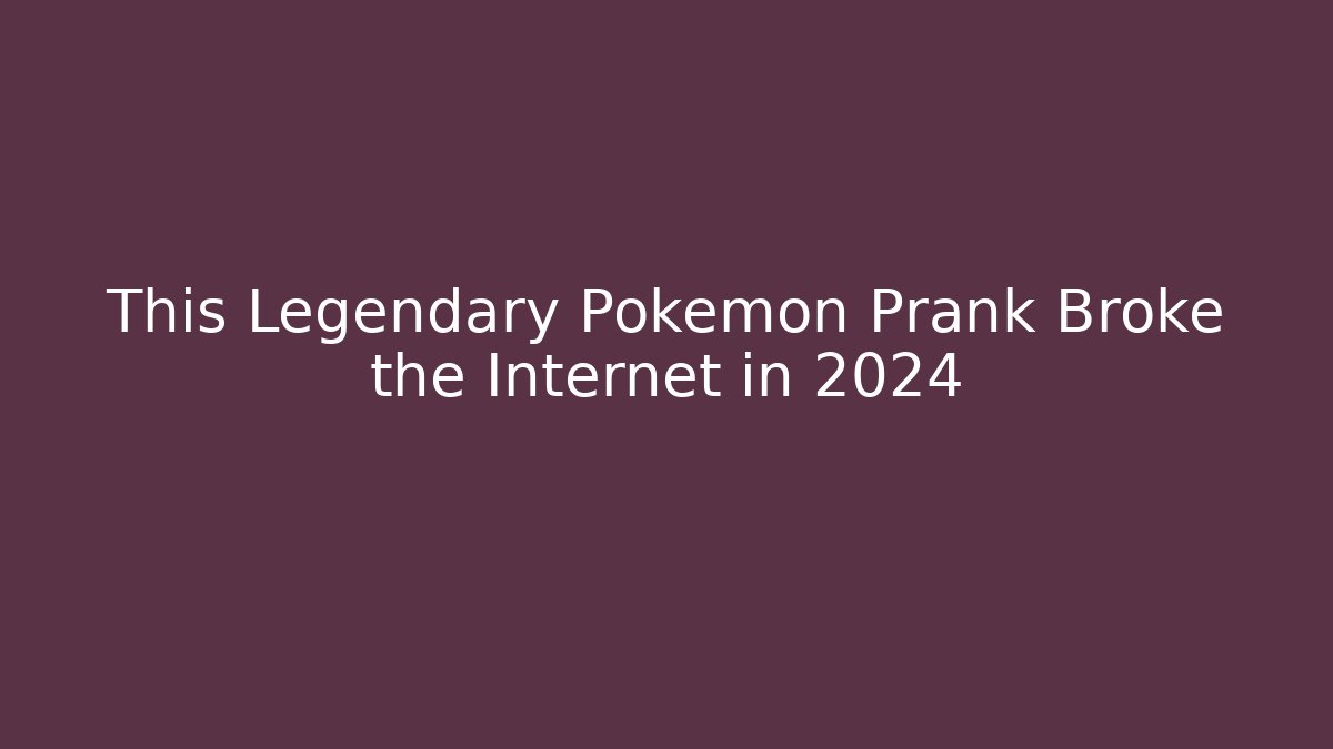 This Legendary Pokémon Prank Broke the Internet in 2024