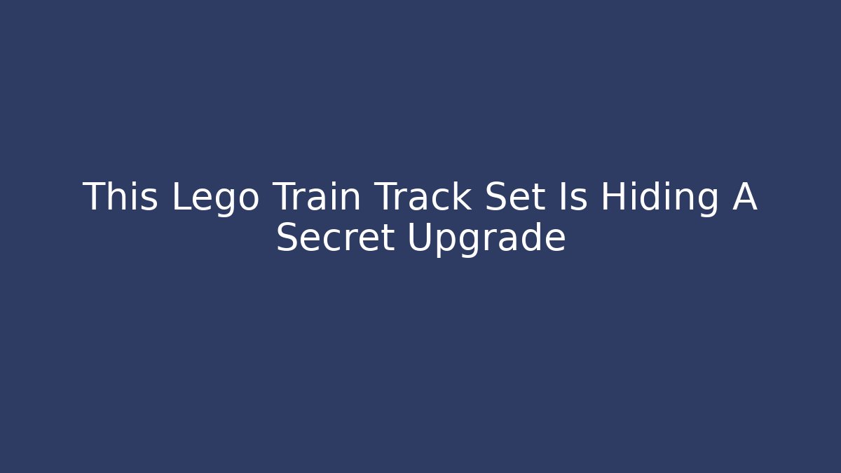 This Lego Train Track Set Is Hiding A Secret Upgrade - Felix Cat Insurance