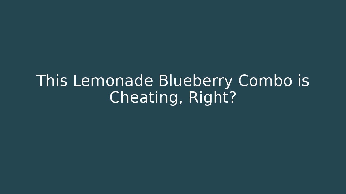 This Lemonade Blueberry Combo is Cheating, Right?