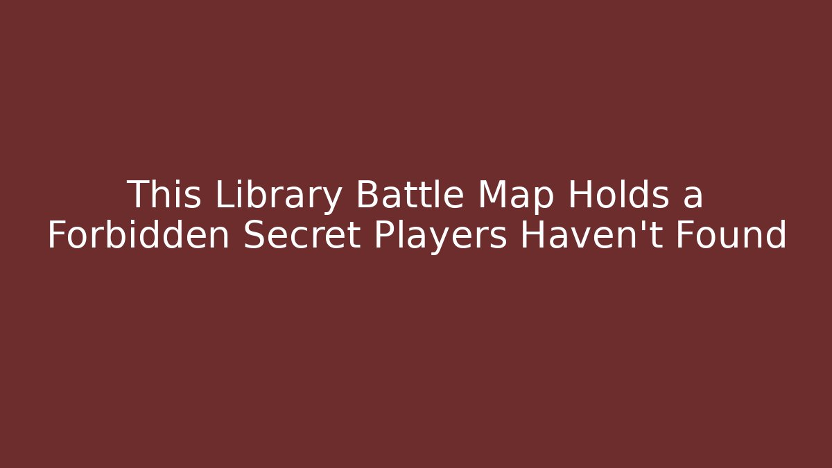 This Library Battle Map Holds a Forbidden Secret Players Haven't Found