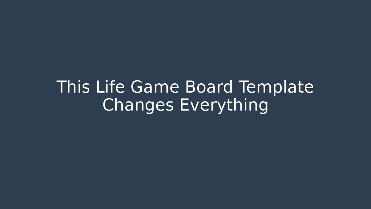 This Life Game Board Template Changes Everything