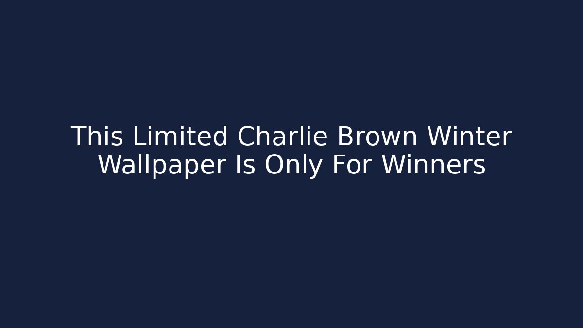 This Limited Charlie Brown Winter Wallpaper Is Only For Winners