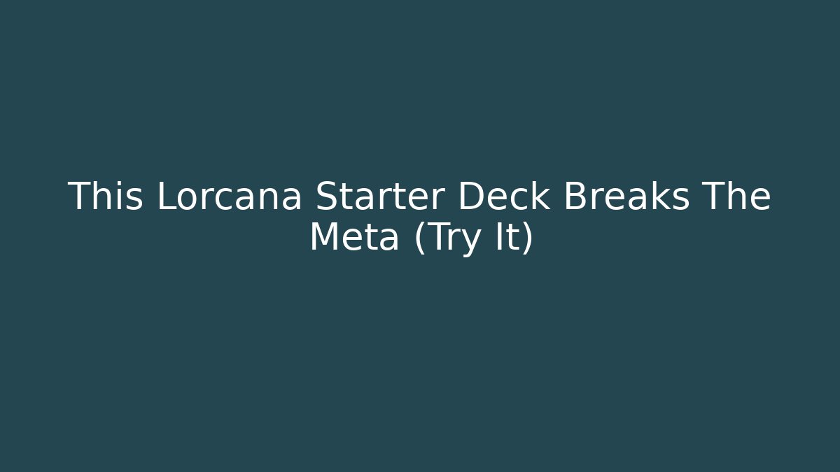 This Lorcana Starter Deck Breaks The Meta (Try It)